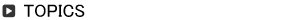 TOPICS